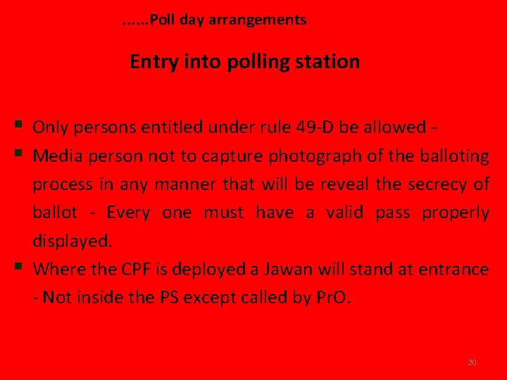 . . . Poll day arrangements Entry into polling station § § § Only
