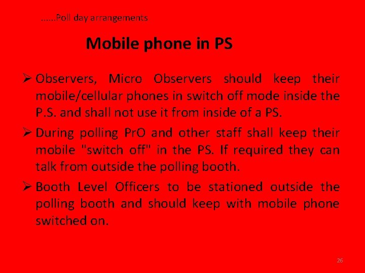 . . . Poll day arrangements Mobile phone in PS Ø Observers, Micro Observers