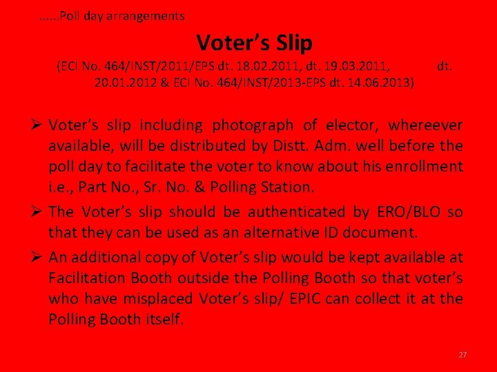. . . Poll day arrangements Voter’s Slip (ECI No. 464/INST/2011/EPS dt. 18. 02.