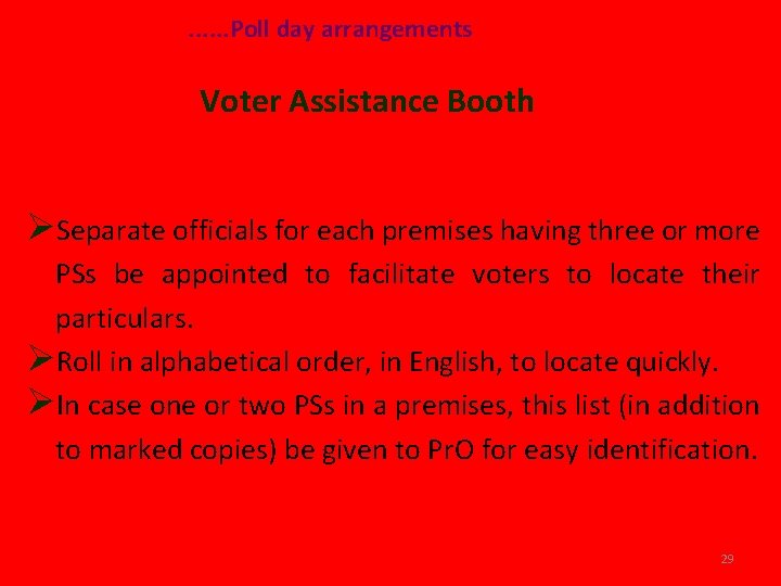 . . . Poll day arrangements Voter Assistance Booth ØSeparate officials for each premises