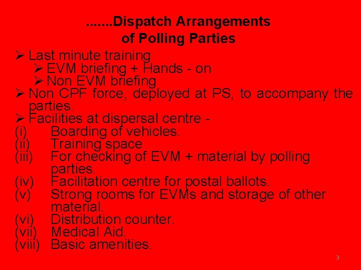 . . . . Dispatch Arrangements of Polling Parties Ø Last minute training Ø