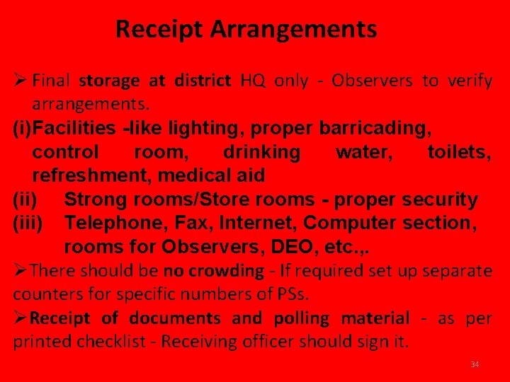 Receipt Arrangements Ø Final storage at district HQ only - Observers to verify arrangements.