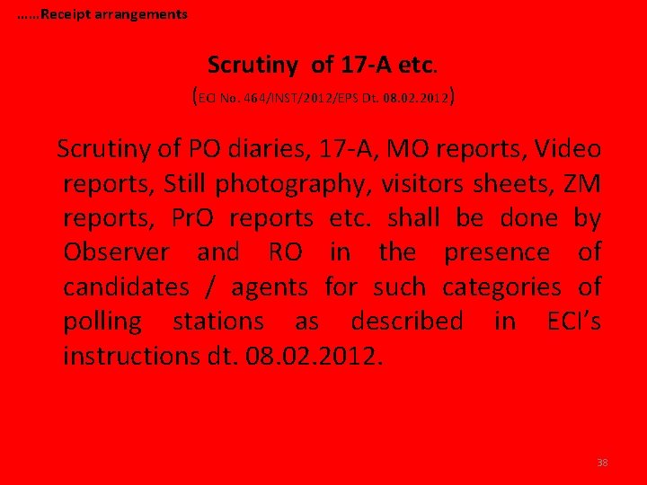 ……Receipt arrangements Scrutiny of 17 -A etc. (ECI No. 464/INST/2012/EPS Dt. 08. 02. 2012)