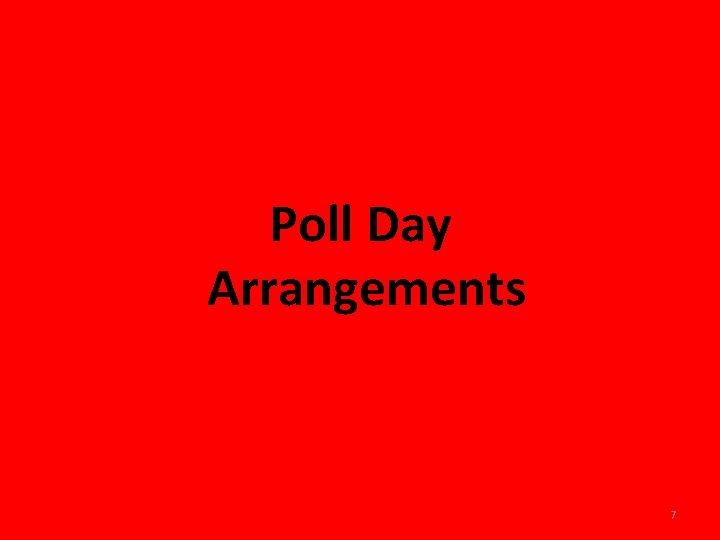 Poll Day Arrangements 7 