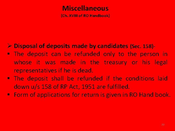 Miscellaneous (Ch. XVIII of RO Handbook) Ø Disposal of deposits made by candidates (Sec.