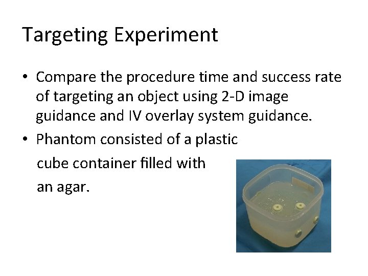Targeting Experiment • Compare the procedure time and success rate of targeting an object