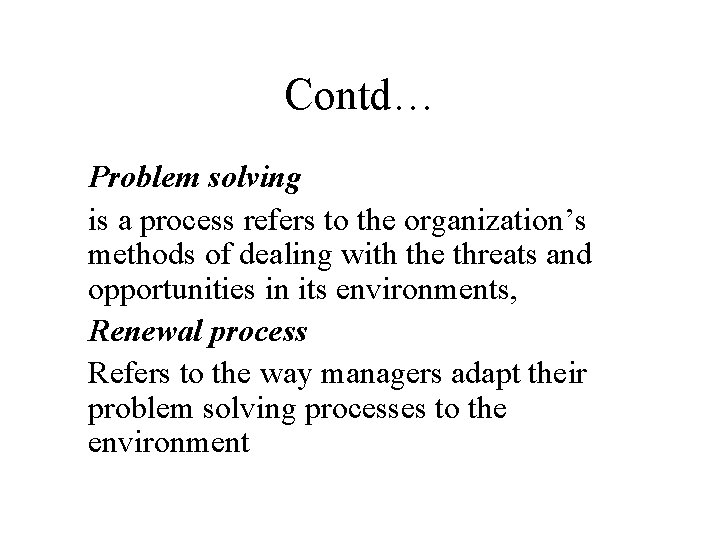 Contd… Problem solving is a process refers to the organization’s methods of dealing with