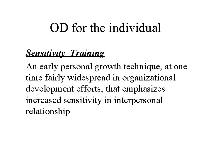 OD for the individual Sensitivity Training An early personal growth technique, at one time