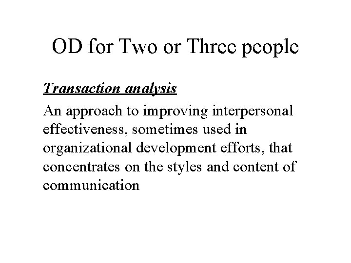OD for Two or Three people Transaction analysis An approach to improving interpersonal effectiveness,