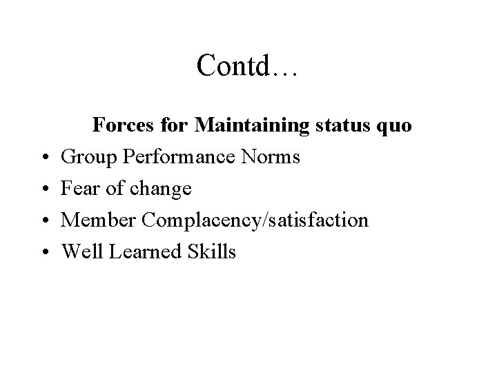 Contd… • • Forces for Maintaining status quo Group Performance Norms Fear of change