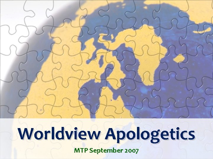 Worldview Apologetics MTP September 2007 