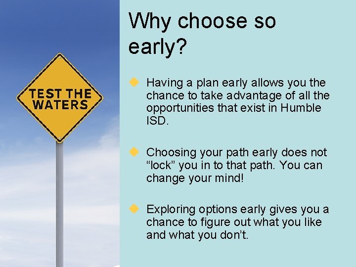 Why choose so early? u Having a plan early allows you the chance to
