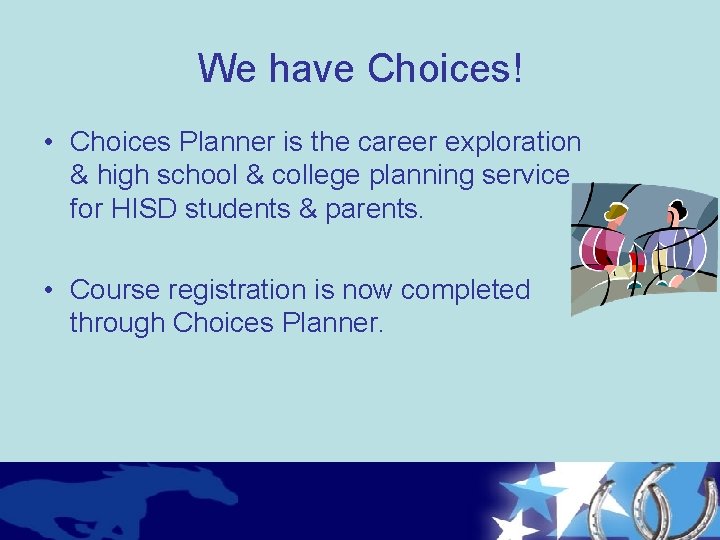 We have Choices! • Choices Planner is the career exploration & high school &