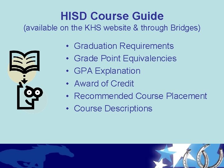 HISD Course Guide (available on the KHS website & through Bridges) • • •