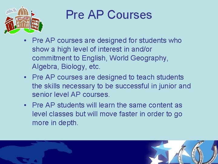 Pre AP Courses • Pre AP courses are designed for students who show a