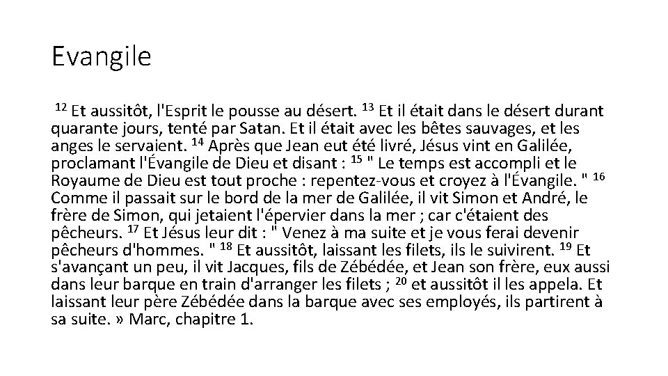 Evangile Et aussitôt, l'Esprit le pousse au désert. 13 Et il était dans le