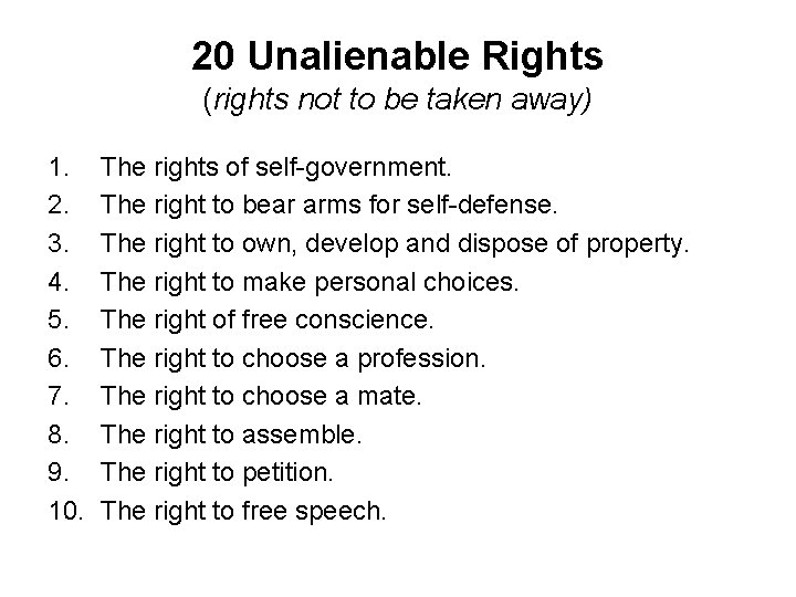 20 Unalienable Rights (rights not to be taken away) 1. 2. 3. 4. 5. 20 Unalienable Rights (rights not to be taken away) 1. 2. 3. 4. 5.