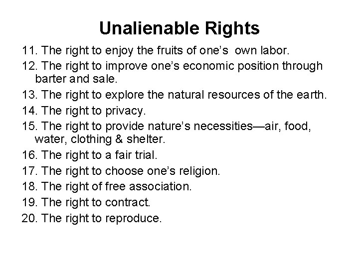 Unalienable Rights 11. The right to enjoy the fruits of one’s own labor. 12. Unalienable Rights 11. The right to enjoy the fruits of one’s own labor. 12.