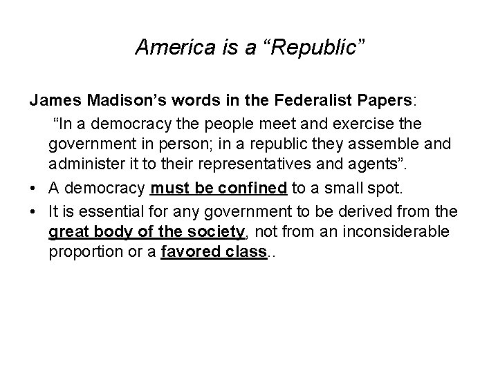 America is a “Republic” James Madison’s words in the Federalist Papers: “In a democracy America is a “Republic” James Madison’s words in the Federalist Papers: “In a democracy