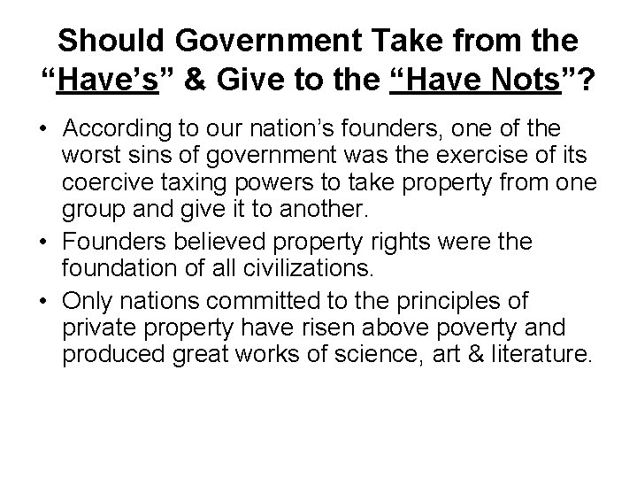 Should Government Take from the “Have’s” & Give to the “Have Nots”? • According Should Government Take from the “Have’s” & Give to the “Have Nots”? • According