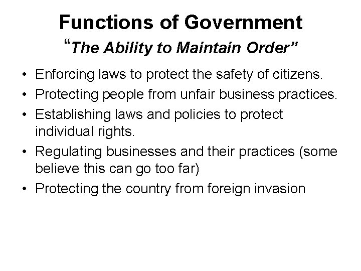 Functions of Government “The Ability to Maintain Order” • Enforcing laws to protect the Functions of Government “The Ability to Maintain Order” • Enforcing laws to protect the