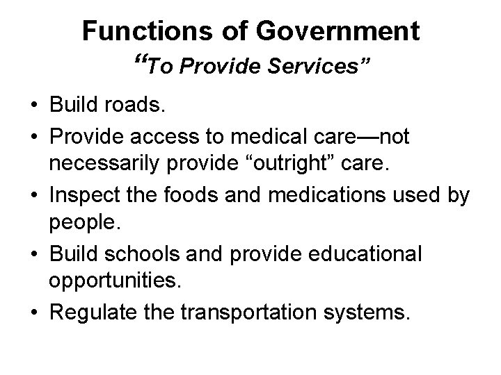 Functions of Government “To Provide Services” • Build roads. • Provide access to medical Functions of Government “To Provide Services” • Build roads. • Provide access to medical