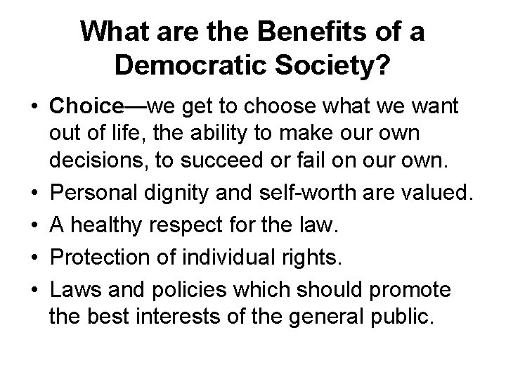 What are the Benefits of a Democratic Society? • Choice—we get to choose what What are the Benefits of a Democratic Society? • Choice—we get to choose what