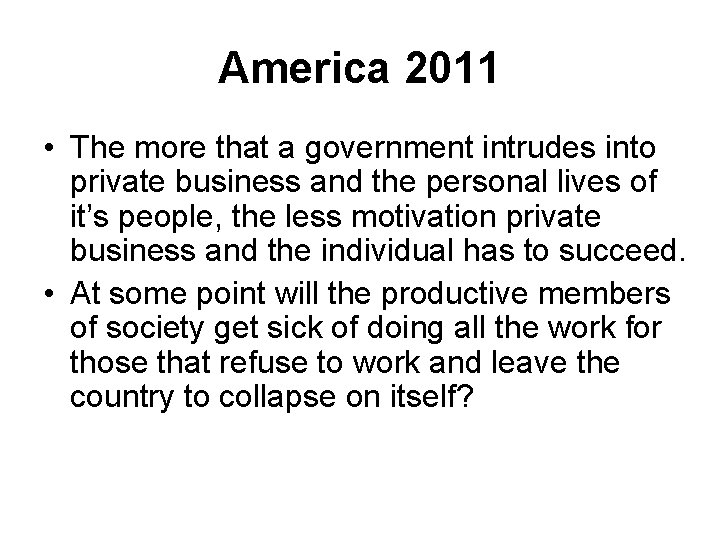 America 2011 • The more that a government intrudes into private business and the America 2011 • The more that a government intrudes into private business and the