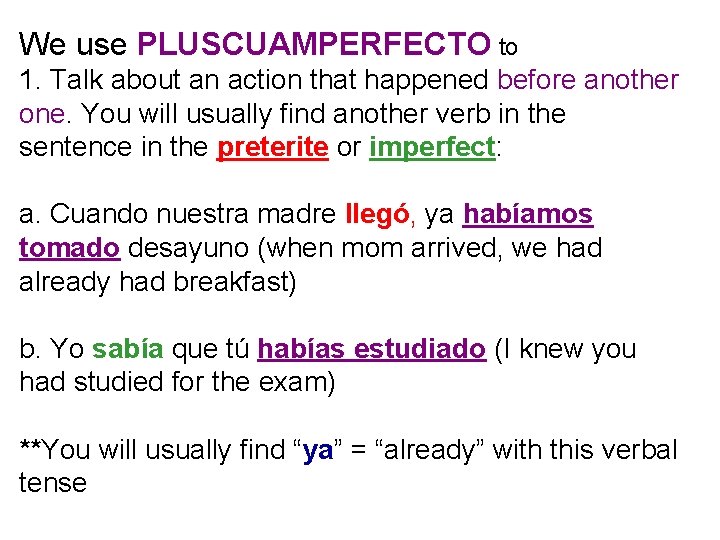 We use PLUSCUAMPERFECTO to 1. Talk about an action that happened before another one.