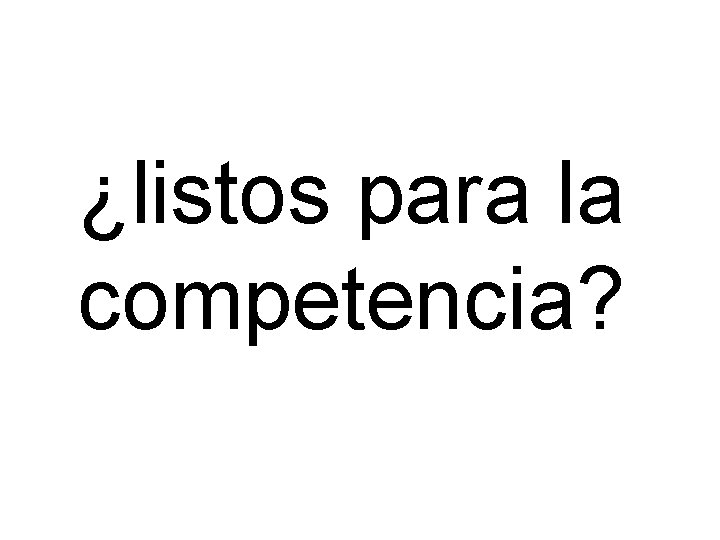 ¿listos para la competencia? 