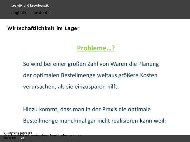 Logistik und Lagerlogistik Logistik – Lernfeld 9 Wirtschaftlichkeit im Lager © Logistic Training Center Logistik und Lagerlogistik Logistik – Lernfeld 9 Wirtschaftlichkeit im Lager © Logistic Training Center