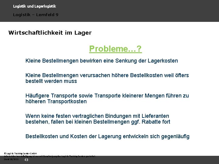 Logistik und Lagerlogistik Logistik – Lernfeld 9 Wirtschaftlichkeit im Lager Probleme…? Kleine Bestellmengen bewirken