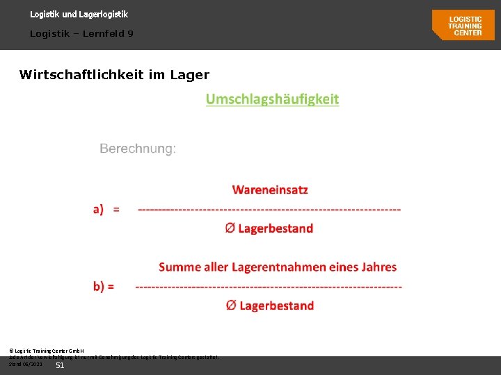 Logistik und Lagerlogistik Logistik – Lernfeld 9 Wirtschaftlichkeit im Lager © Logistic Training Center