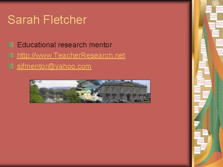 Sarah Fletcher Educational research mentor http: //www. Teacher. Research. net sjfmentor@yahoo. com Sarah Fletcher Educational research mentor http: //www. Teacher. Research. net sjfmentor@yahoo. com