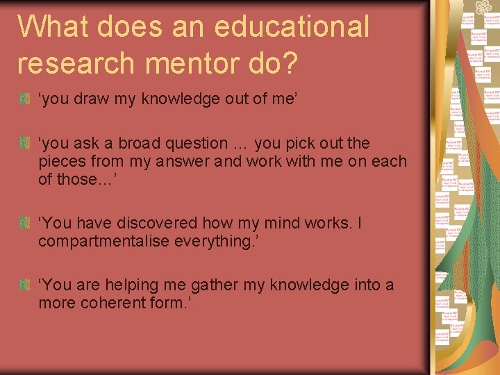 What does an educational research mentor do? ‘you draw my knowledge out of me’ What does an educational research mentor do? ‘you draw my knowledge out of me’