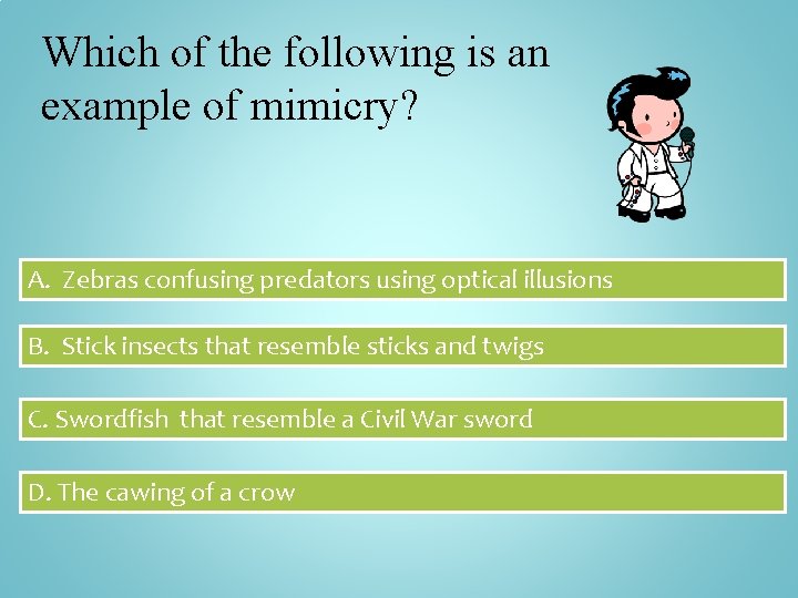 Which of the following is an example of mimicry? A. Zebras confusing predators using