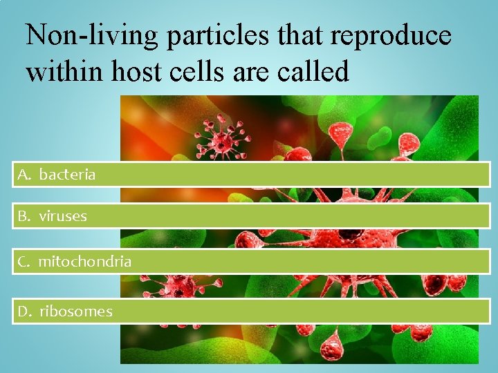 Non-living particles that reproduce within host cells are called A. bacteria B. viruses C.