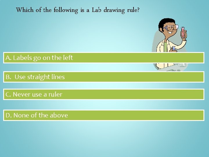 Which of the following is a Lab drawing rule? A. Labels go on the