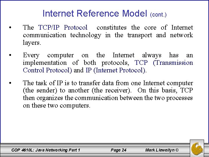 Internet Reference Model (cont. ) • The TCP/IP Protocol constitutes the core of Internet