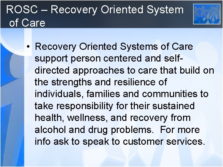 ROSC – Recovery Oriented System of Care • Recovery Oriented Systems of Care support