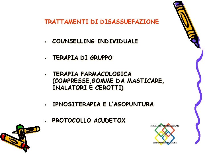 TRATTAMENTI DI DISASSUEFAZIONE · COUNSELLING INDIVIDUALE · TERAPIA DI GRUPPO · TERAPIA FARMACOLOGICA (COMPRESSE,