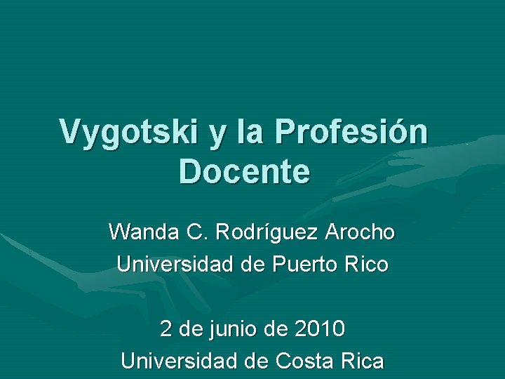Vygotski y la Profesión Docente Wanda C. Rodríguez Arocho Universidad de Puerto Rico 2