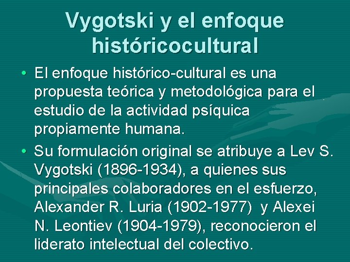 Vygotski y el enfoque históricocultural • El enfoque histórico-cultural es una propuesta teórica y