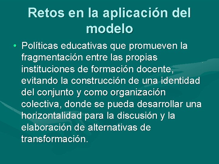 Retos en la aplicación del modelo • Políticas educativas que promueven la fragmentación entre