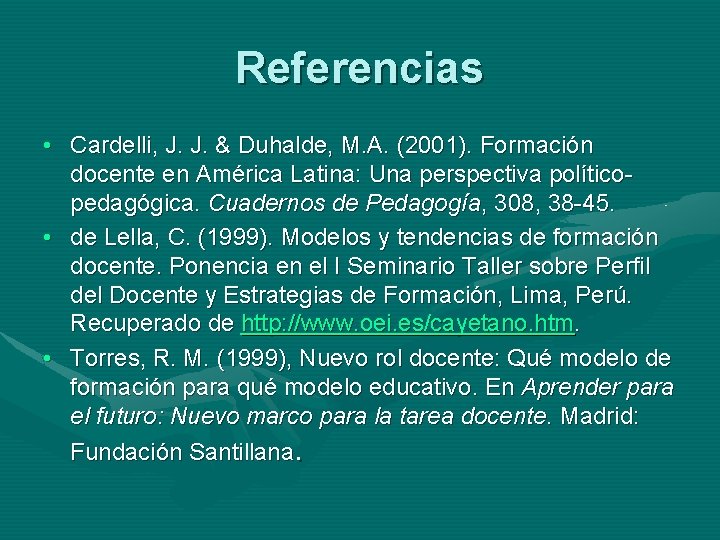 Referencias • Cardelli, J. J. & Duhalde, M. A. (2001). Formación docente en América Referencias • Cardelli, J. J. & Duhalde, M. A. (2001). Formación docente en América