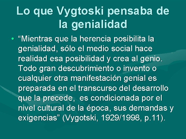 Lo que Vygtoski pensaba de la genialidad • “Mientras que la herencia posibilita la