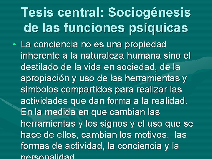 Tesis central: Sociogénesis de las funciones psíquicas • La conciencia no es una propiedad