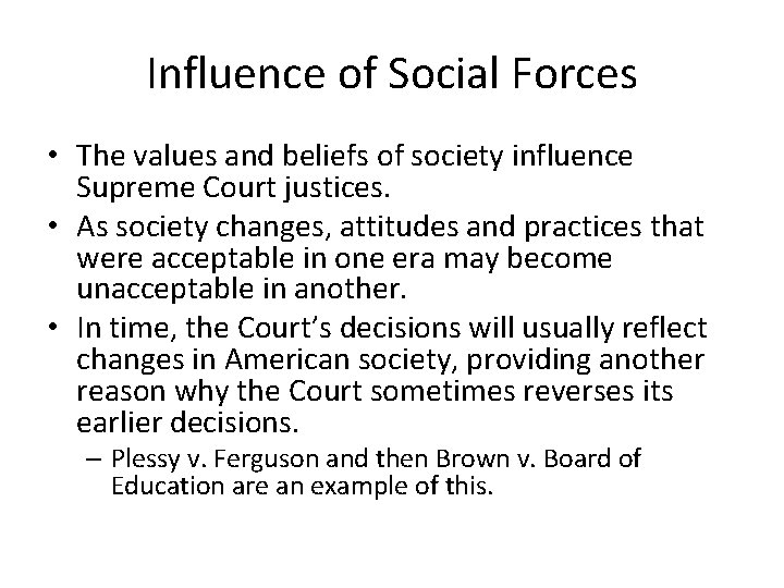 Influence of Social Forces • The values and beliefs of society influence Supreme Court