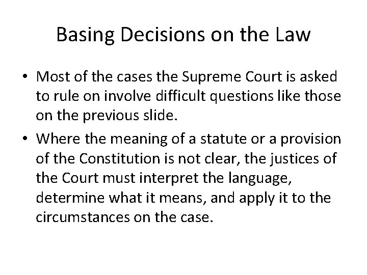 Basing Decisions on the Law • Most of the cases the Supreme Court is