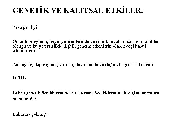 GENETİK VE KALITSAL ETKİLER: Zeka geriliği Otizmli bireylerin, beyin gelişimlerinde ve sinir kimyalarında anormallikler